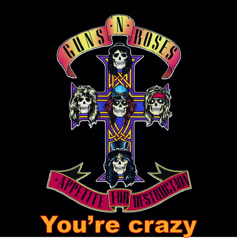 You're crazy